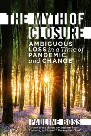 The Myth Of Closure by Pauline Boss