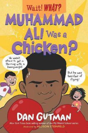 Muhammad Ali Was A Chicken? (Wait! What?) by Dan Gutman & Allison Steinfeld