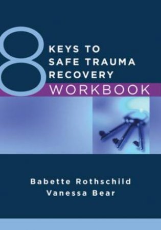 8 Keys to Safe Trauma Recovery Workbook (8 Keys to Mental Health) by Babette Rothschild & Vanessa Bear