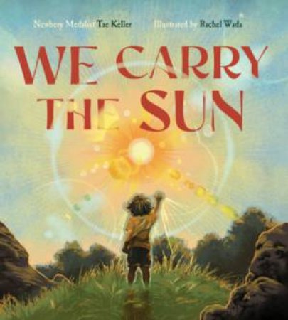 We Carry the Sun by Tae Keller & Rachel Wada