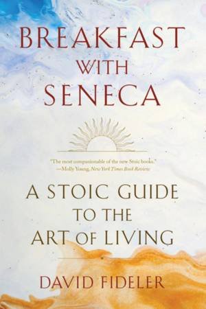 Breakfast with Seneca by David Fideler