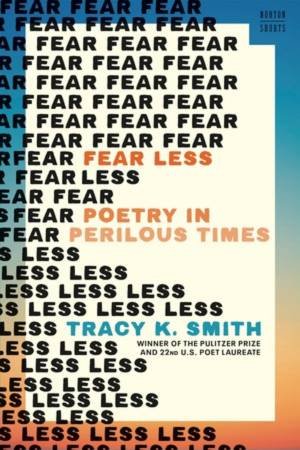 Fear Less by Tracy K. Smith