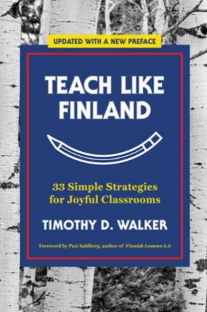 Teach Like Finland by Timothy D. Walker & Pasi Sahlberg