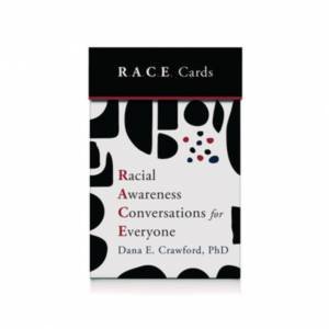 Racial Awareness Conversations for Everyone (R.A.C.E. Cards) by Dana Crawford
