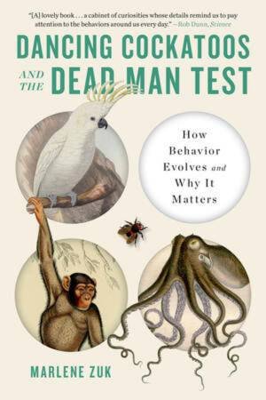 Dancing Cockatoos and the Dead Man Test by Marlene Zuk