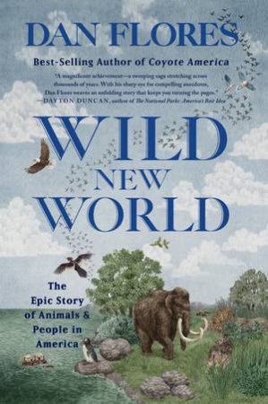 Wild New World the Epic Story of Animals and People in America by Flores