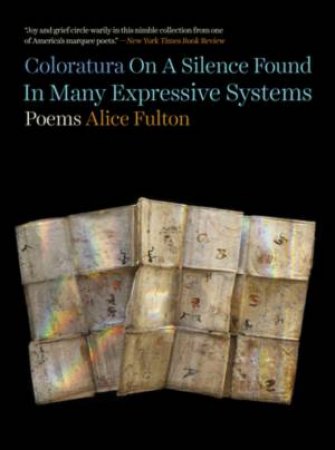 Coloratura On A Silence Found In Many Expressive Systems by Alice Fulton