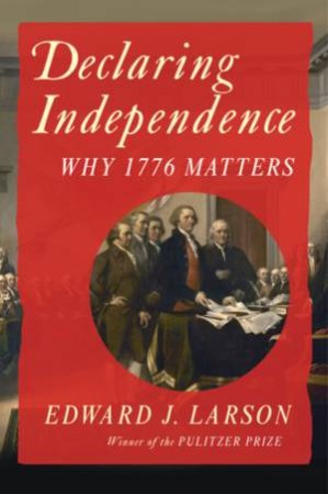 Declaring Independence by Edward J. Larson