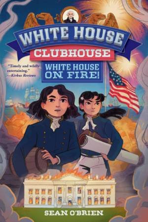 White House on Fire! (White House Clubhouse #2) (White House Clubhouse) by O'brien
