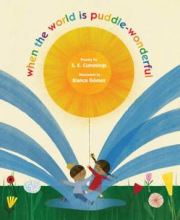 when the world is puddle-wonderful by E. E. Cummings & Blanca Gómez