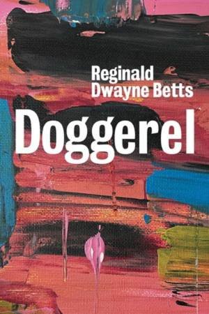 Doggerel by Reginald Dwayne Betts