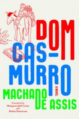 Dom Casmurro by Joaquim Maria Machado de Assis & Margaret Jull Costa & Robin Patterson