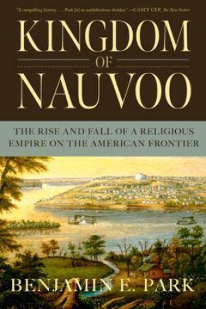 Kingdom Of Nauvoo by Benjamin E. Park