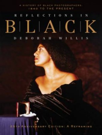 Reflections in Black by Deborah Willis & Robin D. G. Kelley & Kalia Brooks