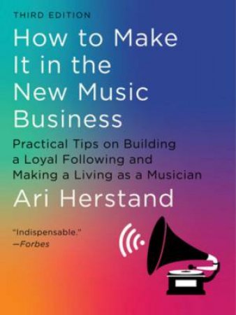 How To Make It in the New Music Business by Ari Herstand