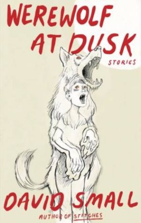 Werewolf at Dusk: And Other Stories by David Small