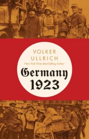 Germany 1923 Hyperinflation, Hitler's Putsch, and Democracy in Crisis by Ullrich
