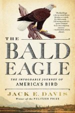 The Bald Eagle the Improbable Journey Ofamericas Bird