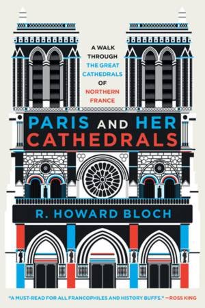 Paris and Her Cathedrals by R. Howard Bloch