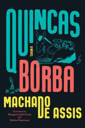 Quincas Borba by Joaquim Maria Machado de Assis & Margaret Jull Costa & Robin Patterson