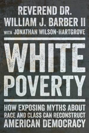 White Poverty by William J. Barber & Jonathan Wilson-Hartgrove