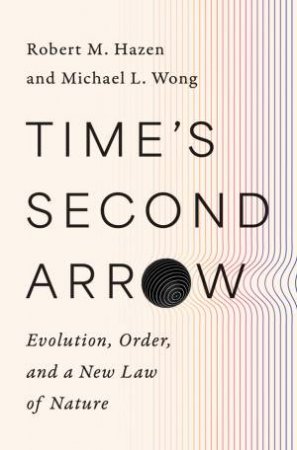 Time's Second Arrow by Robert M. Hazen & Michael L. Wong