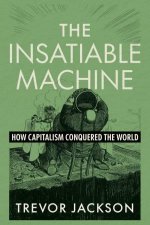 The Insatiable Machine