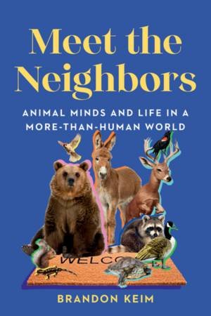 Meet the Neighbors by Brandon Keim