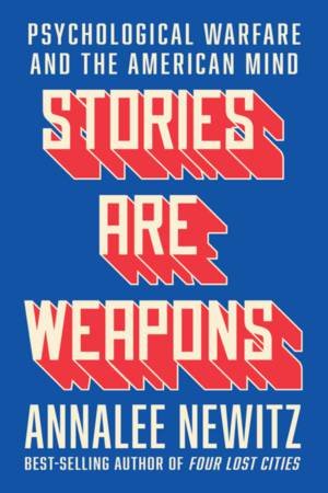 Stories Are Weapons by Annalee Newitz