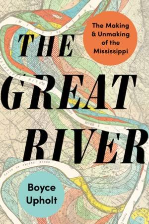 The Great River by Boyce Upholt