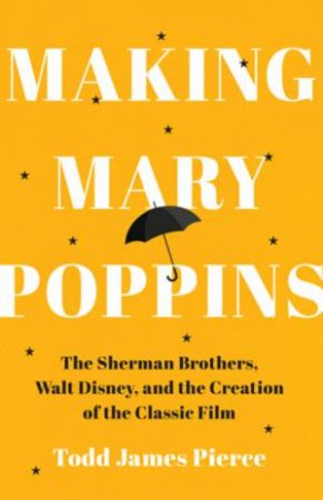 Making Mary Poppins by Todd James Pierce