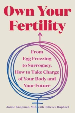 Own Your Fertility by Jaime Knopman & Rebecca Raphael