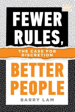 Fewer Rules, Better People by Barry Lam