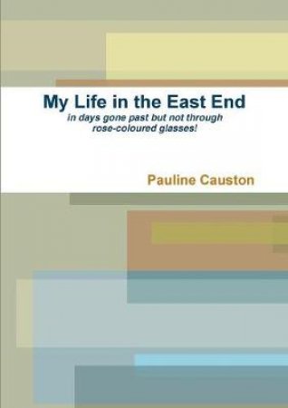My Life in the East End by Pauline Causton