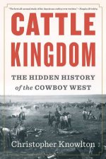 Cattle Kingdom The Hidden History Of The Cowboy West