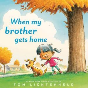 When My Brother Gets Home by Tom Lichtenheld