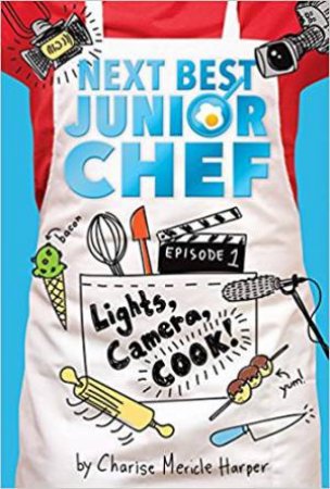 Lights, Camera, Cook! Next Best Junior Chef Series, Episode 1 by Charise Mericle Harper