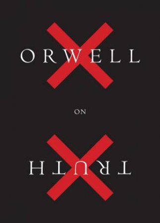 Orwell On Truth by George Orwell