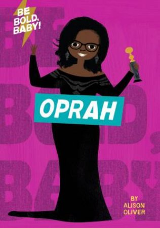 Be Bold, Baby: Oprah by Alison Oliver
