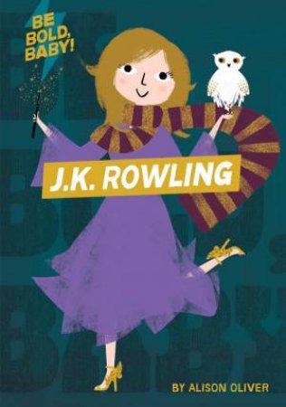 Be Bold, Baby: J.K. Rowling by Alison Oliver