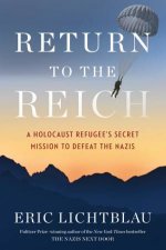 Return To The Reich A Holocaust Refugees Secret Mission To Defeat The Nazis