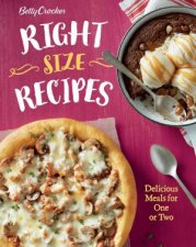 Betty Crocker RightSize Recipes Delicious Meals For One Or Two