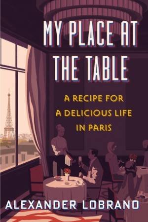 My Place At The Table by Alexander Lobrano