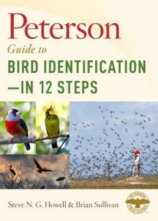 Peterson Guide To Bird Identification - In 12 Steps by Steve N. G. Howell