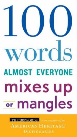 100 Words Almost Everyone Mixes Up Or Mangles by Various