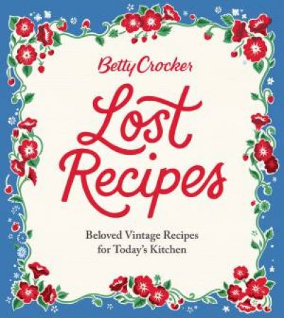 Betty Crocker Lost Recipes by Betty Crocker