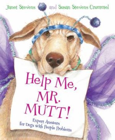 Help Me, Mr. Mutt! Expert Answers For Dogs With People Problems by Janet Stevens & Susan Stevens Crummel