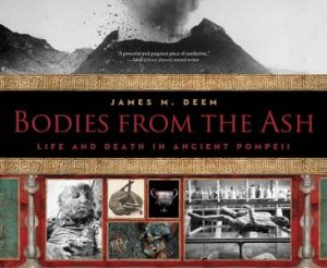 Bodies From The Ash: Life And Death In Ancient Pompeii