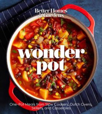 Wonder Pot: One-Pot Meals From Slow Cookers, Dutch Ovens, Skillets And Casseroles