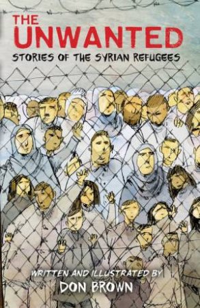 Unwanted: Stories Of The Syrian Refugees by Don Brown